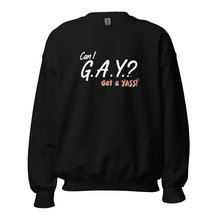 "Can I G.A.Y.? Get a YASS!" Sweatshirt Black
