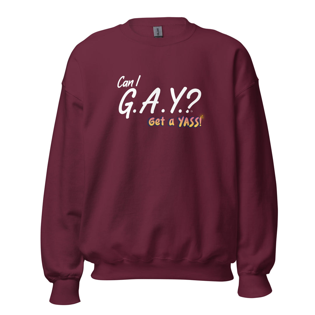 "Can I G.A.Y.? Get a YASS!" Sweatshirt Maroon