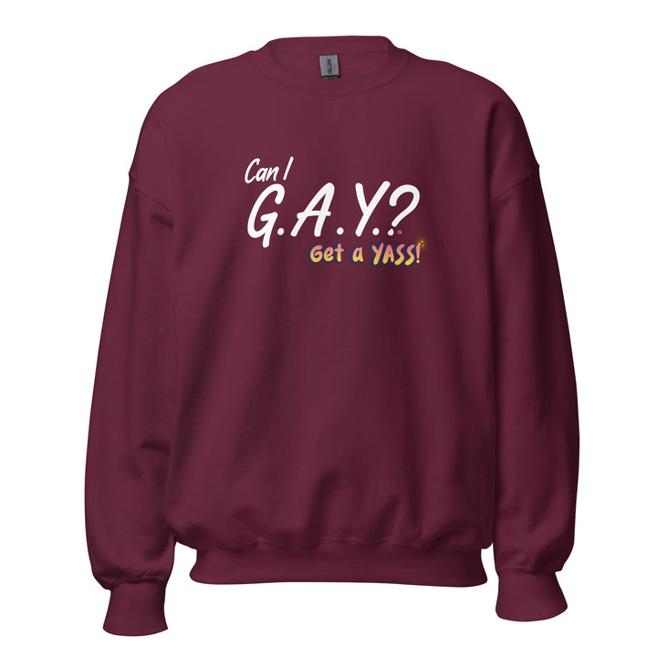 "Can I G.A.Y.? Get a YASS!" Sweatshirt Maroon