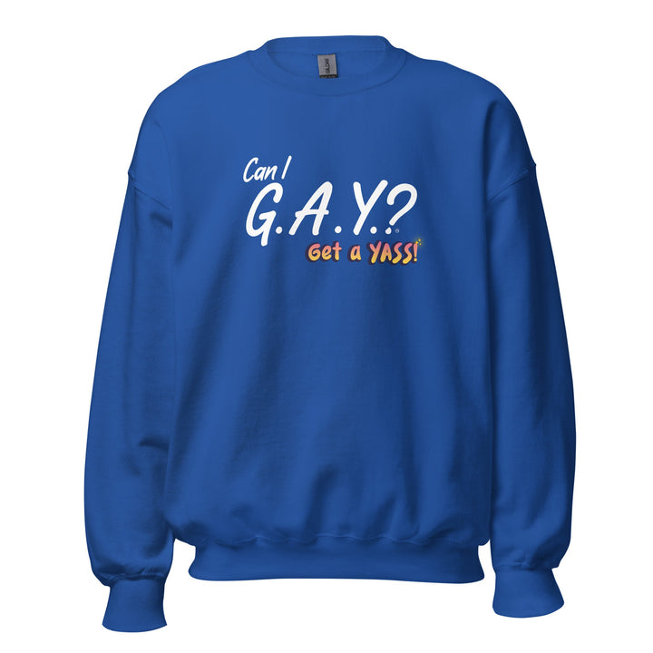 "Can I G.A.Y.? Get a YASS!" Sweatshirt Royal