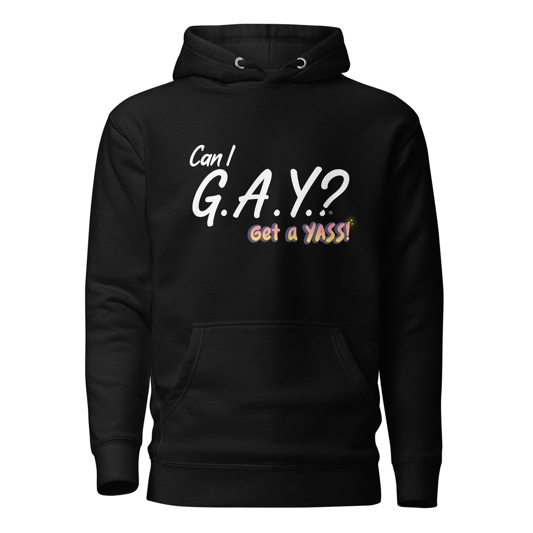 "Can I G.A.Y.? Get A YASS!" Hoodie Black