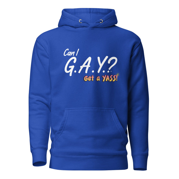 "Can I G.A.Y.? Get A YASS!" Hoodie Team Royal