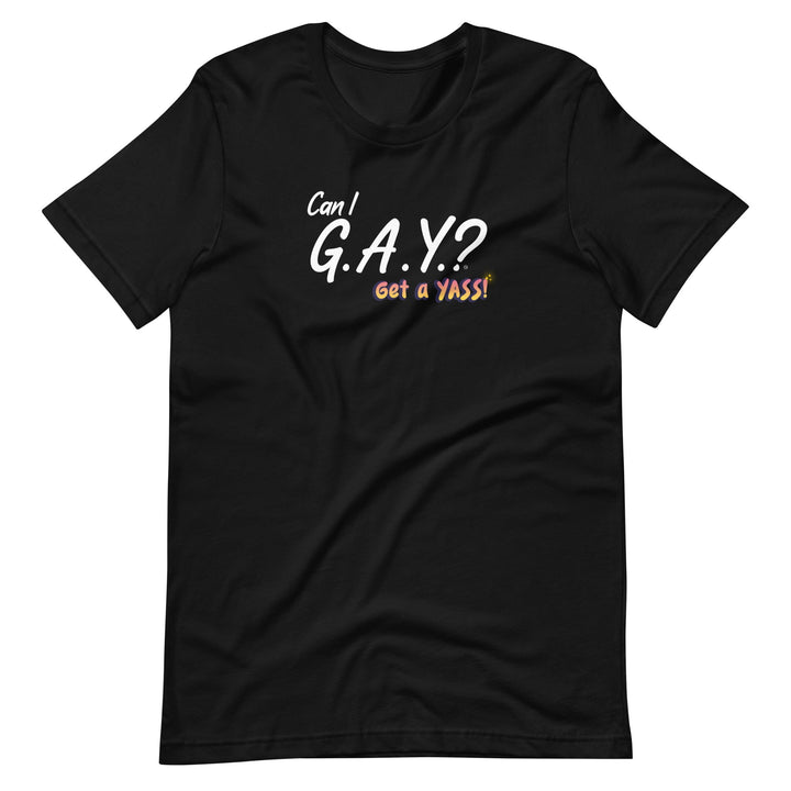 "Can I G.A.Y.? Get a YASS!" Tee Black