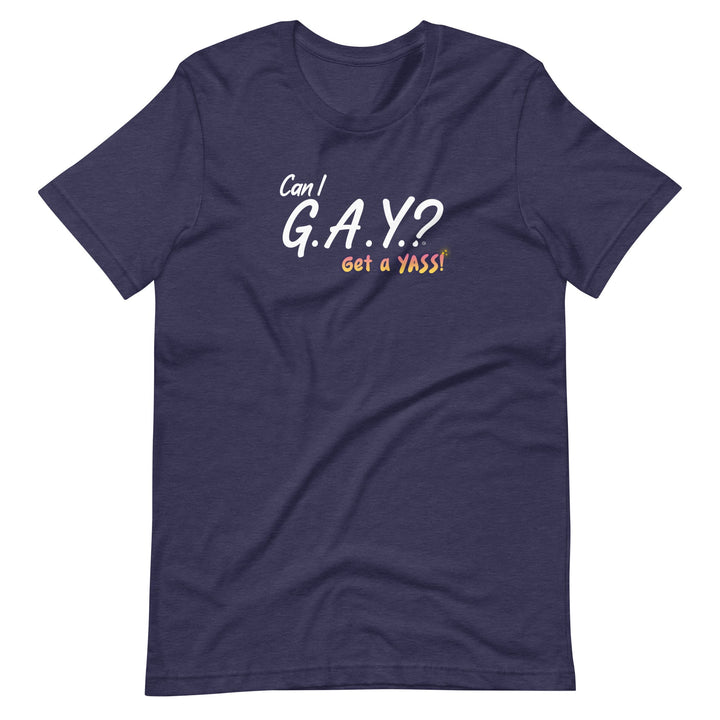 "Can I G.A.Y.? Get a YASS!" Tee Heather Midnight Navy