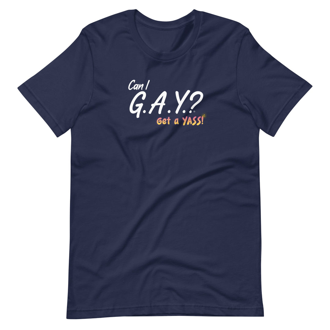 "Can I G.A.Y.? Get a YASS!" Tee Navy