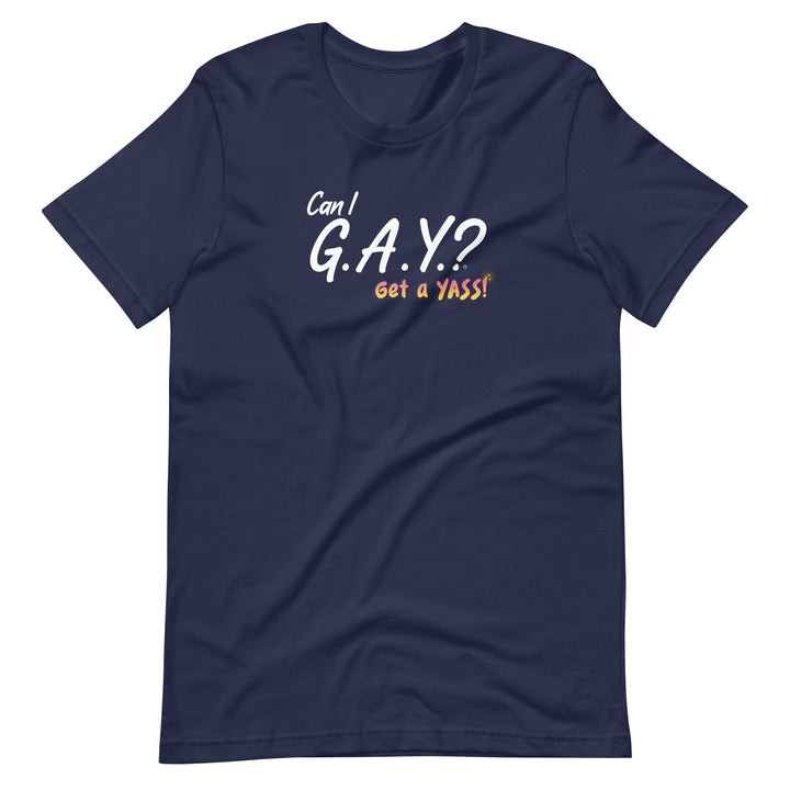 "Can I G.A.Y.? Get a YASS!" Tee Navy